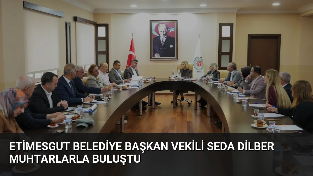 Etimesgut Belediye Başkan Vekili Seda Dilber Muhtarlarla Buluştu