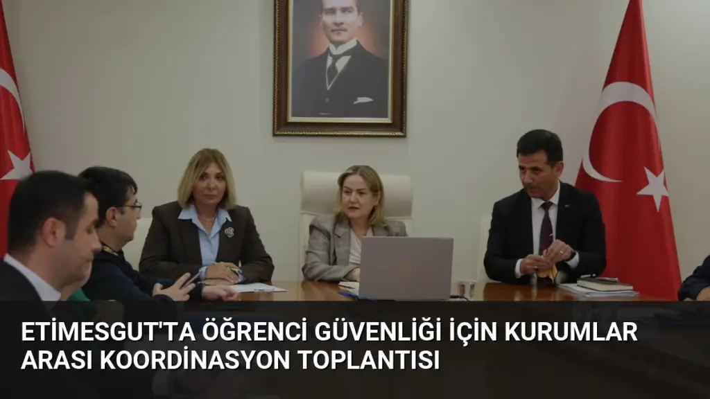Etimesgut'ta Öğrenci Güvenliği İçin Kurumlar Arası Koordinasyon Toplantısı