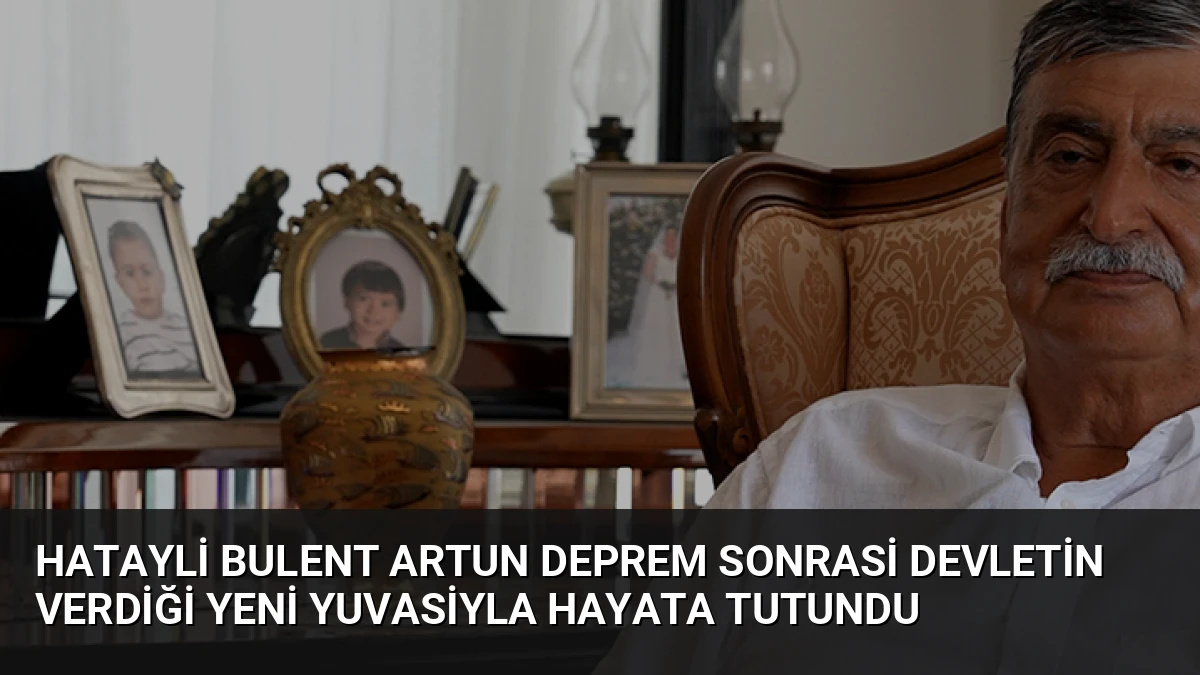 Hatayli Bulent Artun Deprem Sonrasi Devletin Verdiği Yeni Yuvasiyla Hayata Tutundu