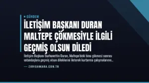 İletişim Başkanı Duran Maltepe Çökmesiyle İlgili Geçmiş Olsun Diledi