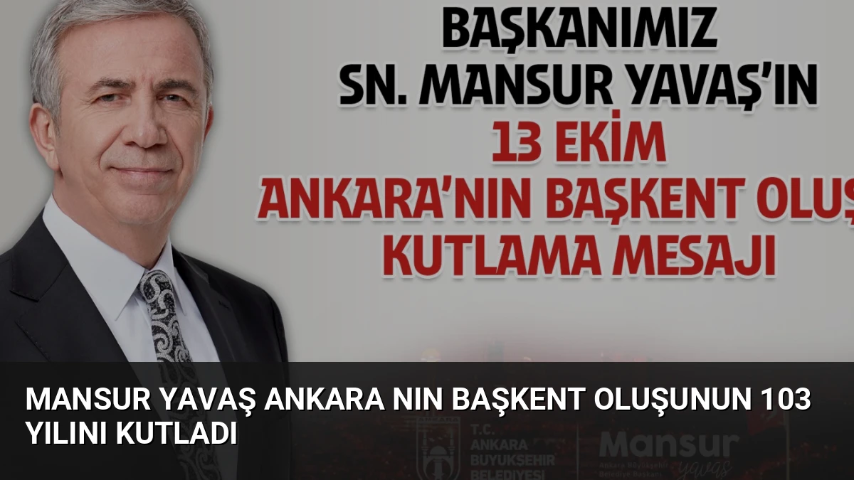 Mansur Yavaş Ankara nın başkent oluşunun 103 yılını kutladı