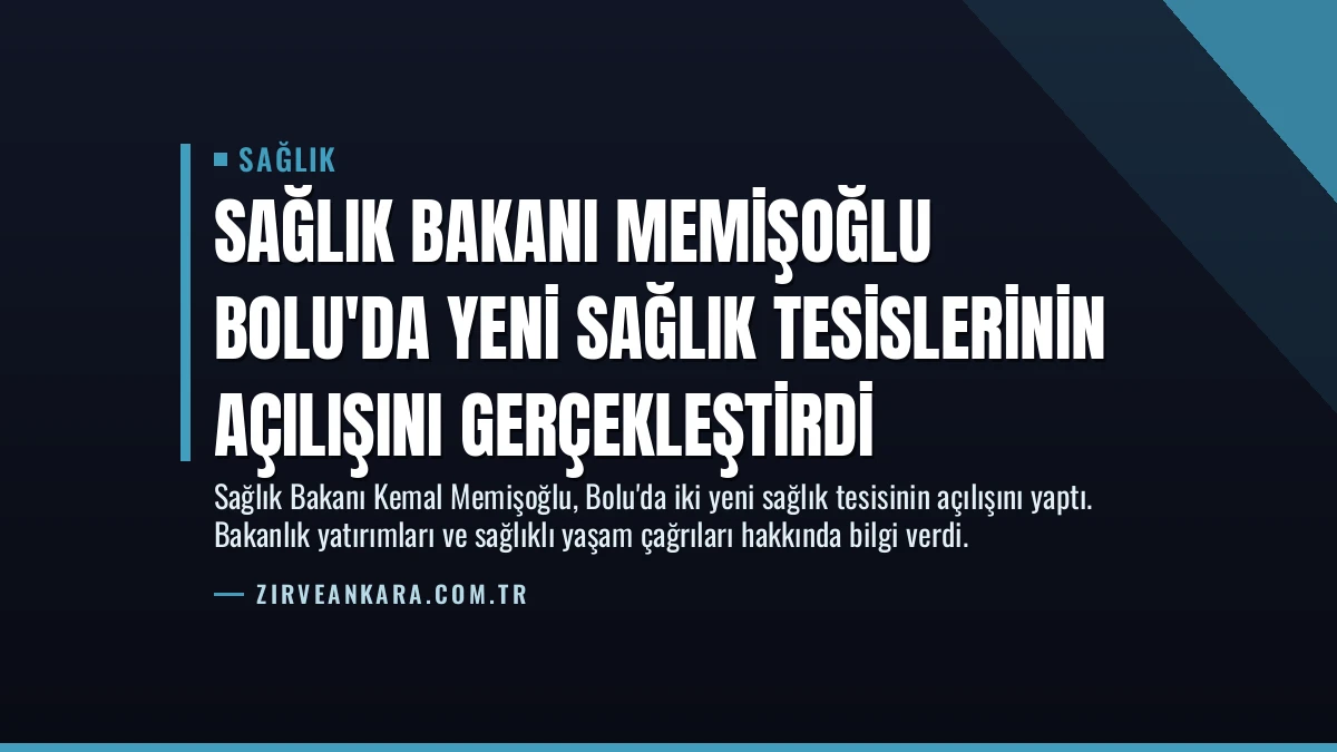 Sağlık Bakanı Memişoğlu Bolu’da Yeni Sağlık Tesislerinin Açılışını Gerçekleştirdi