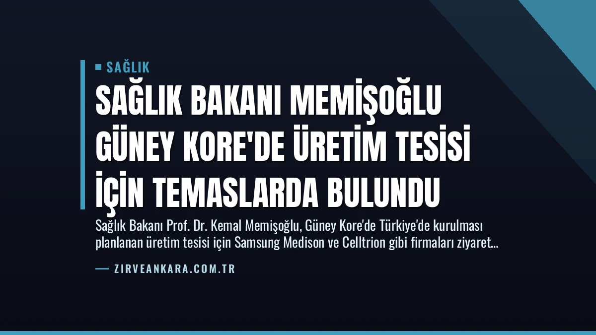 Sağlık Bakanı Memişoğlu Güney Kore’de Üretim Tesisi İçin Temaslarda Bulundu