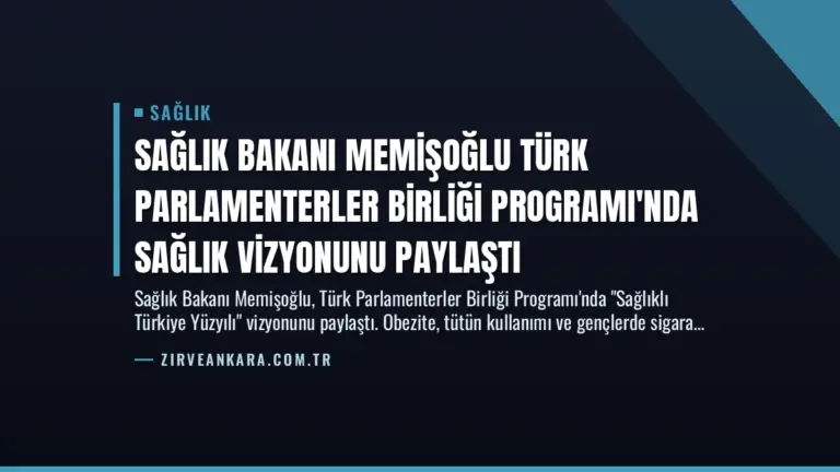 Sağlık Bakanı Memişoğlu Türk Parlamenterler Birliği Programı’nda Sağlık Vizyonunu Paylaştı