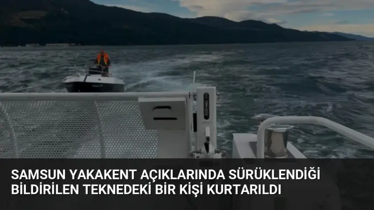 Samsun Yakakent Açıklarında Sürüklendiği Bildirilen Teknedeki Bir Kişi Kurtarıldı