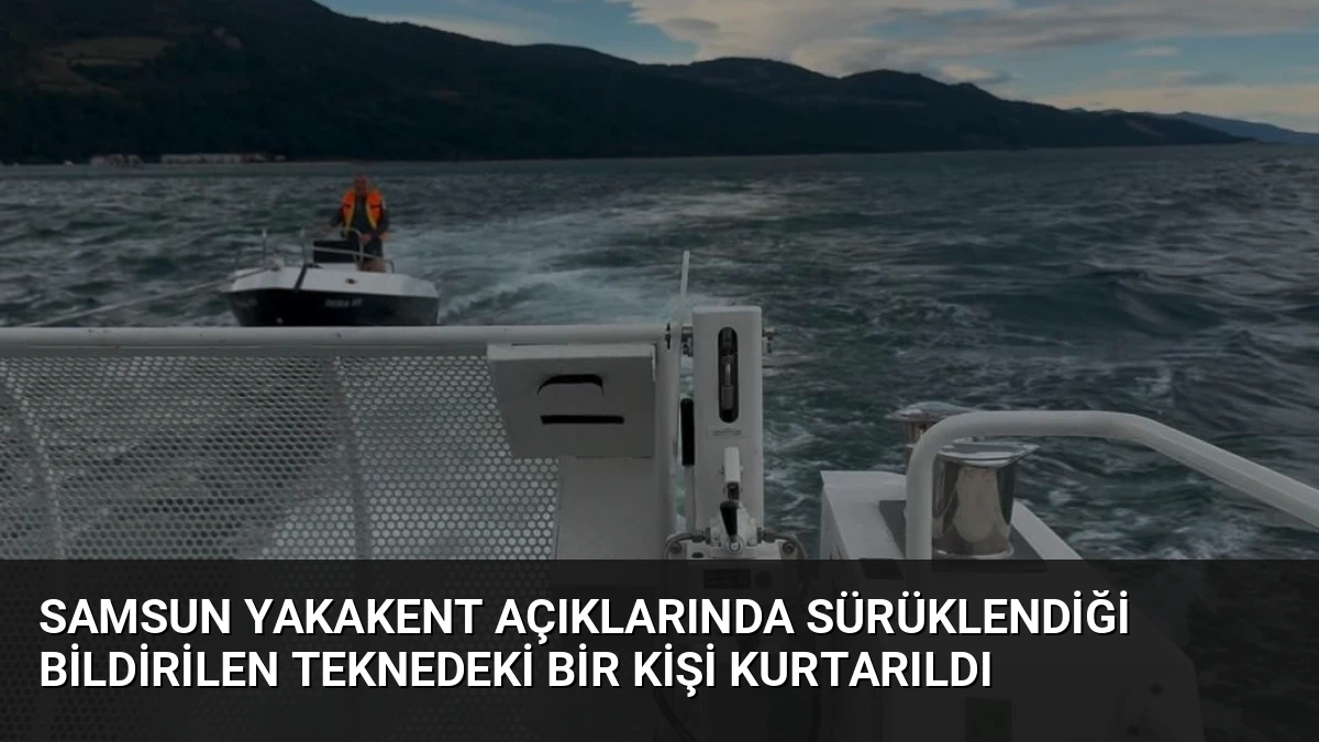 Samsun Yakakent Açıklarında Sürüklendiği Bildirilen Teknedeki Bir Kişi Kurtarıldı
