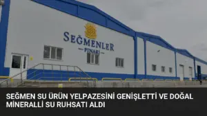 Seğmen Su Ürün Yelpazesini Genişletti ve Doğal Mineralli Su Ruhsatı Aldı