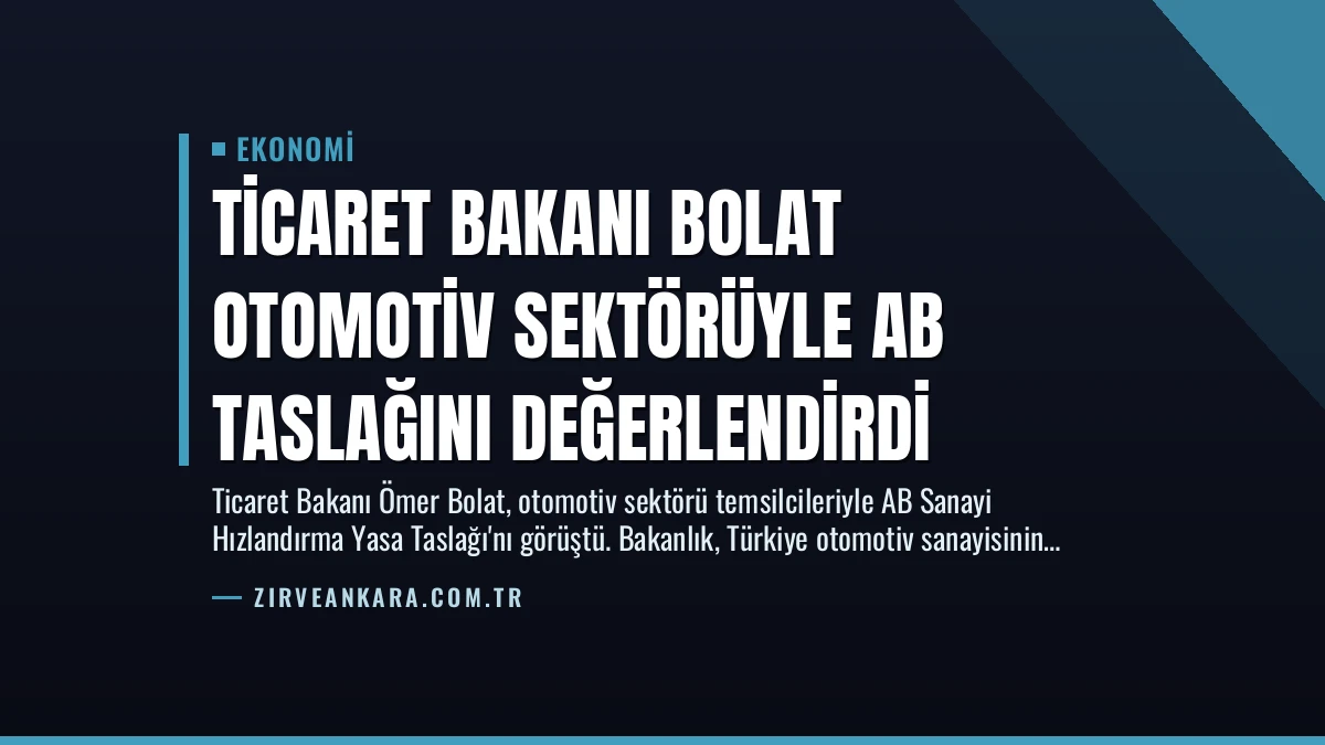 Ticaret Bakanı Bolat Otomotiv Sektörüyle AB Taslağını Değerlendirdi
