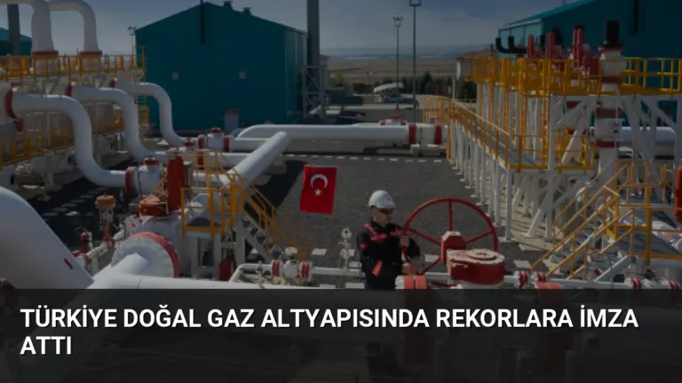 Türkiye Doğal Gaz Altyapısında Rekorlara İmza Attı