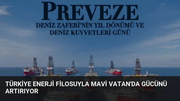 Türkiye Enerji Filosuyla Mavi Vatan’da Gücünü Artırıyor