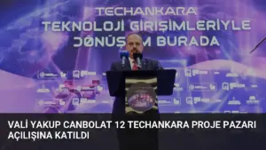 Vali Yakup Canbolat 12 TechAnkara Proje Pazarı Açılışına Katıldı